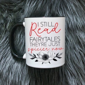 I Still Read Fairytales They’re Just Spicier Now Spicy Books Coffee Mugs