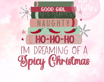I’m Dreaming of a Spicy Christmas |  Bookish Spicy  PNG Sublimation Digital   File  | Instant Download
