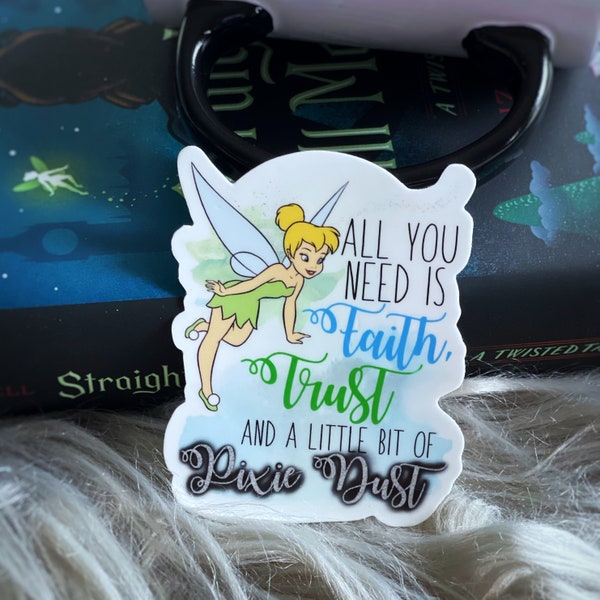 All You Need is Faith, Trust, and a little bit of Pixie Dust  Vinyl Diecut Sticker