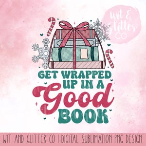 May include: A digital sublimation design featuring a stack of wrapped books with a red bow and candy canes. The text "Get Wrapped Up In A Good Book" is written in a festive font.