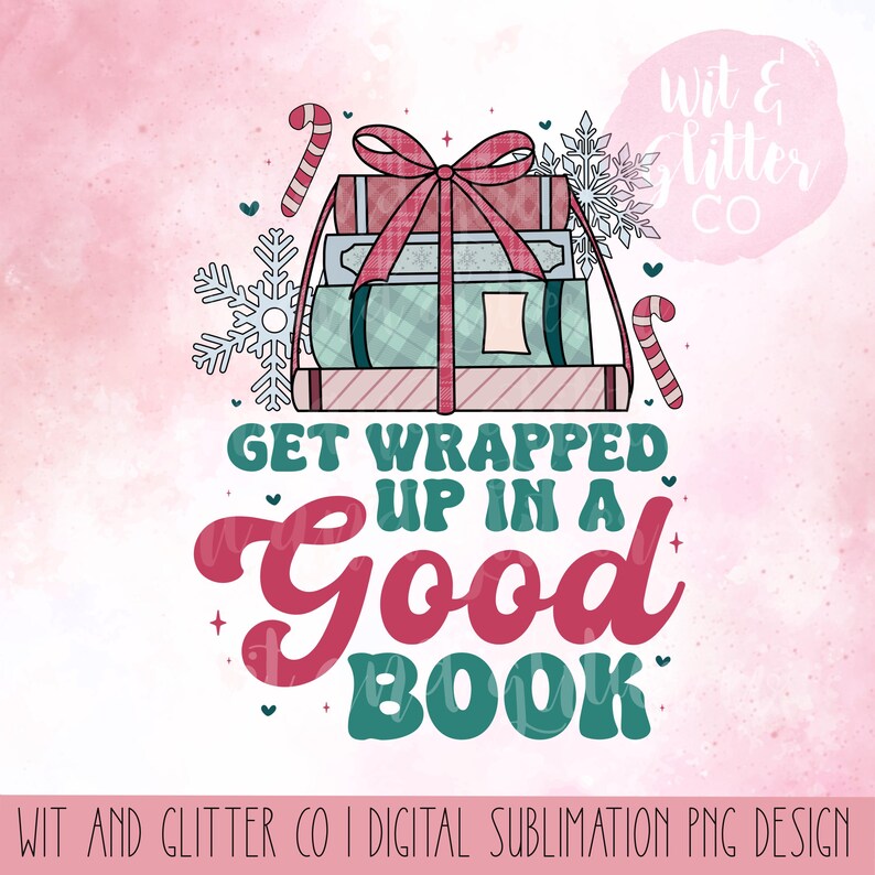 May include: A digital sublimation design featuring a stack of wrapped books with a red bow and candy canes. The text "Get Wrapped Up In A Good Book" is written in a festive font.