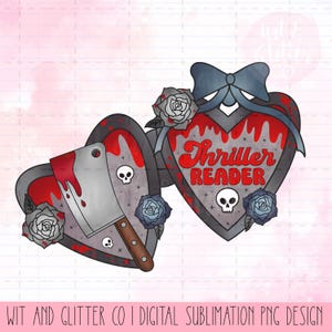 May include: Two heart-shaped designs with a horror theme. One features a cleaver covered in red, with skulls and roses. The other has the text "Thriller Reader" in red, with a bow, skulls, and roses. The designs are gray, red, and blue.