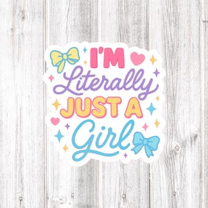 I&#39;m Literally Just a Girl Sticker, Waterproof Funny Sticker, Sticker for laptop, water bottle sticker, wine glass,  Trendy stickers