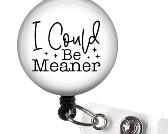 Funny "I Could Be Meaner" Badge Reel: Retractable ID Holder for Healthcare Professionals