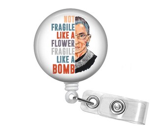 Ruth Bader Ginsburg Badge Reel, Not Fragile like a Flower Fragile like a bomb, RBG Quote badge reel, Retractable ID Holder, gift for boss