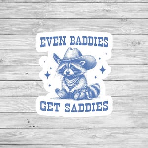 Even Baddies get Saddies, Funny Sticker, Sticker for laptop, water bottle sticker, cell phone sticker, water-resistant Vinyl Sticker, decal