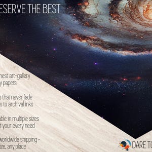 May include: A close-up of a galaxy print with a swirling pattern of stars and gas. The print is on a wooden surface with a white background. The text "YOU DESERVE THE BEST" is at the top of the image. The text "DARE TO DREAM" is at the bottom of the image. The text "The finest art-gallery quality papers", "Colors that never fade thanks to archival inks", "Available in multiple sizes to suit your every need", and "Free worldwide shipping - any size, any place" is on the left side of the image.