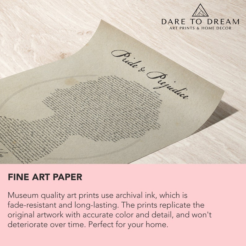 May include: A print of the classic novel "Pride & Prejudice" with the title written in cursive. The print is made with archival ink on fine art paper and features a silhouette of a woman's head made from the text of the novel.
