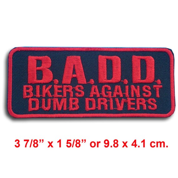 NEW PATCH BIKER /"B.A.D.D/" /"BIKERS AGAINST DUMB DRIVERS/" BLACK /& WHITE PATCH