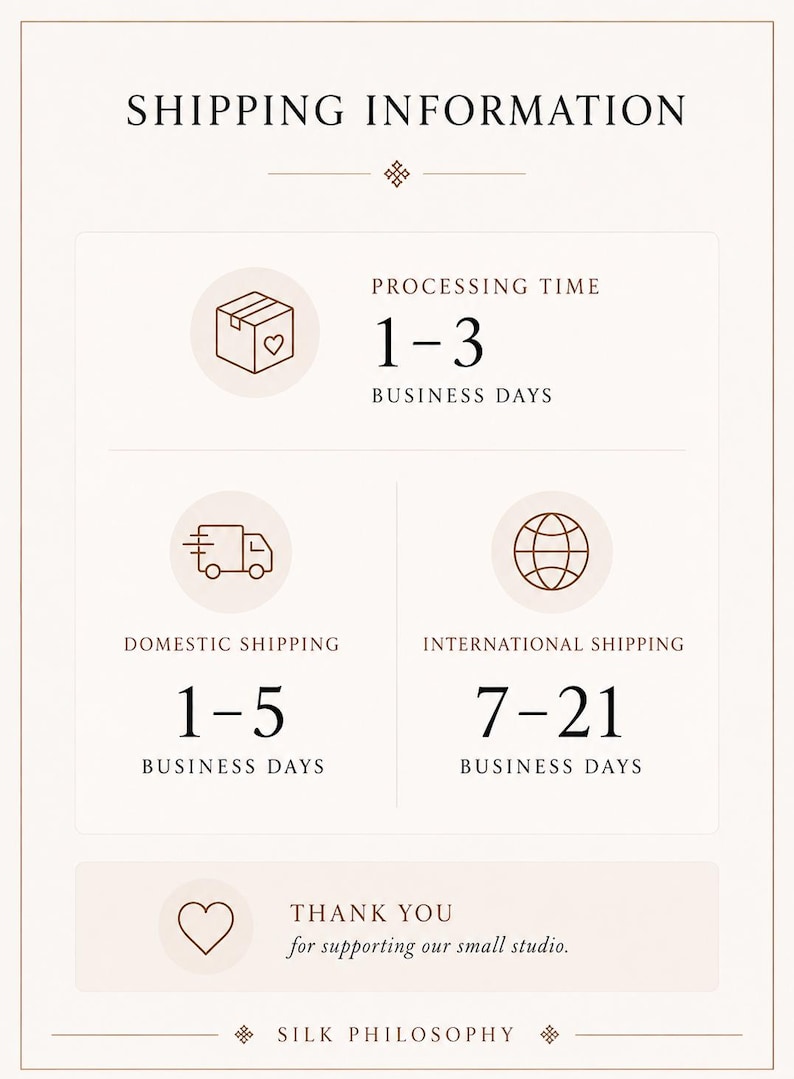 May include: A beige informational graphic with dark brown text and icons. It displays processing times of 1-3 business days, domestic shipping of 1-5 business days, and international shipping of 7-21 business days. It includes the text Silk Philosophy.