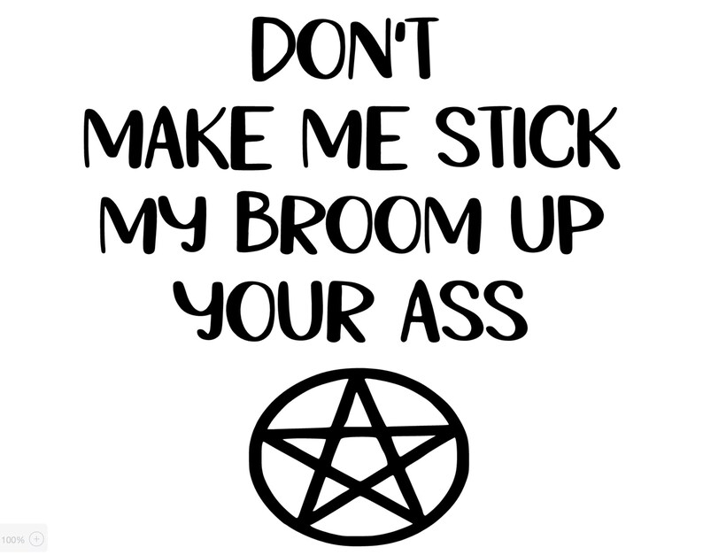 Don't Make Me Stick My Broom up Your Ass Svg Etsy