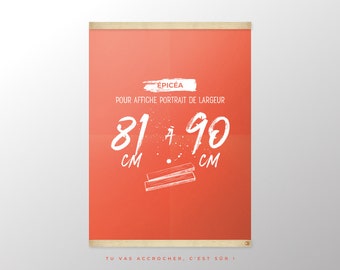 May include: A red poster with white text that reads "ÉPICEA POUR AFFICHE PORTRAIT DE LARGEUR 81 à 90 CM CM TU VAS ACCROCHER, C'EST SÜR!"