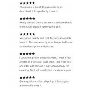 May include: Five customer reviews with five stars each. The reviews highlight the quality, fit, and overall satisfaction with the product. The reviews mention the product is dainty but not delicate, and that it is exactly as described. The reviews also mention that the product is great quality and feel, and that it is exactly what the customer expected based on the description and picture. The reviews also mention that the product is pretty, delicate, and that it is worn 24/7. The reviews also mention that the product is great quality and fast shipping.