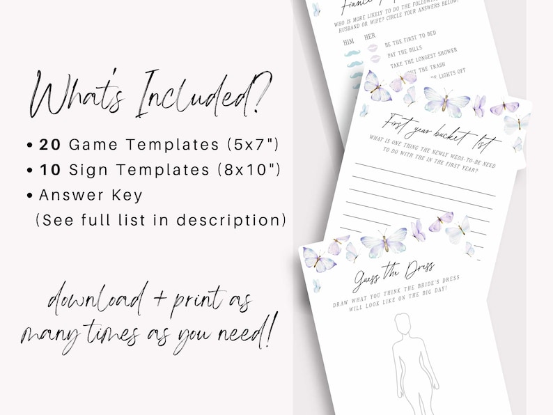 May include: Printable bridal shower game templates featuring a watercolor butterfly design. The set includes 20 game templates, 10 sign templates, and an answer key. The text "What's Included?" and "download + print as many times as you need!" is visible on the image.