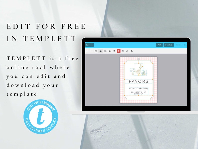 May include: A computer screen displaying a pink and white favor sign with a cartoon duck and the text "Favors Please take one! Emerson's 1st Birthday". The text "Edit for free in Templett" is displayed above the screen.