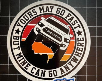 Tacoma Yours May Be Fast But Mine Can Go Anywhere Sticker