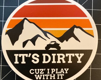 RZR It’s Dirty ‘Cuz I Play With It Sticker 4” diameter