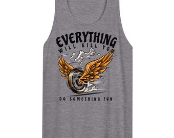 Everything WIll Kill You Do Something Fun Men’s premium tank top