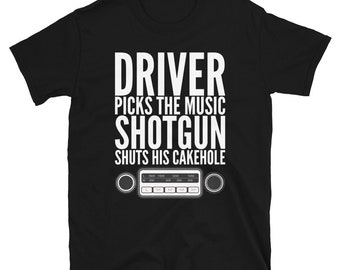 Driver Picks the Music, Shotgun Shuts His Cakehole Short-Sleeve T-Shirt