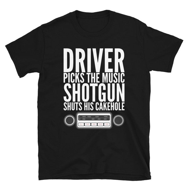 Driver Picks the Music, Shotgun Shuts His Cakehole Short-Sleeve T-Shirt