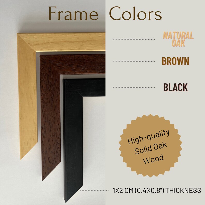 May include: Image showcasing three frame samples in natural oak, brown, and black. The text indicates "Frame Colors" and "High-quality Solid Oak Wood." The frames are 1x2 cm (0.4x0.8") thick.