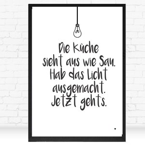 May include: Black and white printable wall art with a lightbulb and the text "Die K&uuml;che sieht aus wie Sau. Hab das Licht ausgemacht. Jetzt gehts."