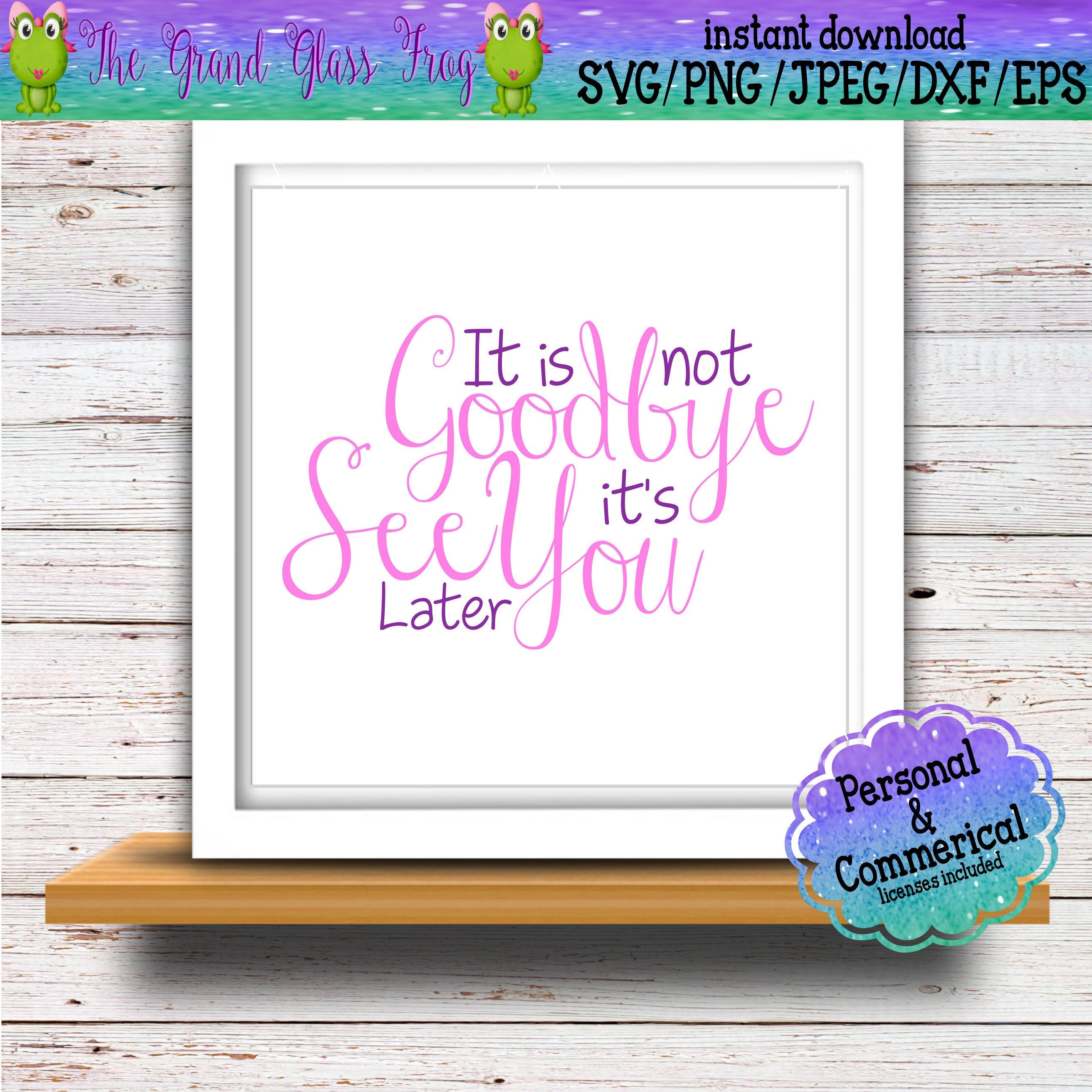 It S Not Goodbye But See You Later Svg Svg File Svg Etsy It S Not Goodbye But See You Later Svg Svg File Svg Etsy