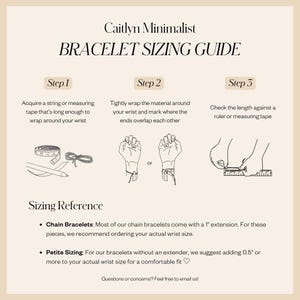 May include: A beige graphic with the text "Caitlyn Minimalist BRACELET SIZING GUIDE". It shows steps for measuring wrists for bracelets, including using a string or measuring tape. It also includes sizing reference information.