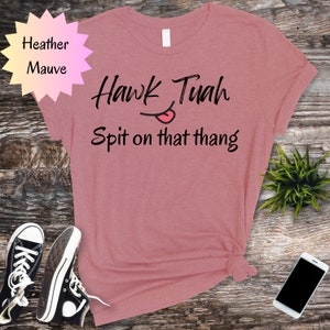Hawk Tuah spit on that thing funny shirt