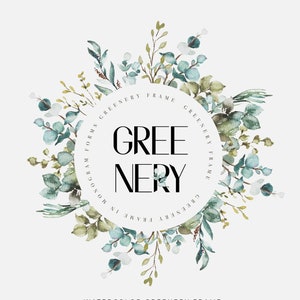 May include: Watercolor greenery frame with the text "GREENERY FRAME" in a circle around the word "GREENERY".