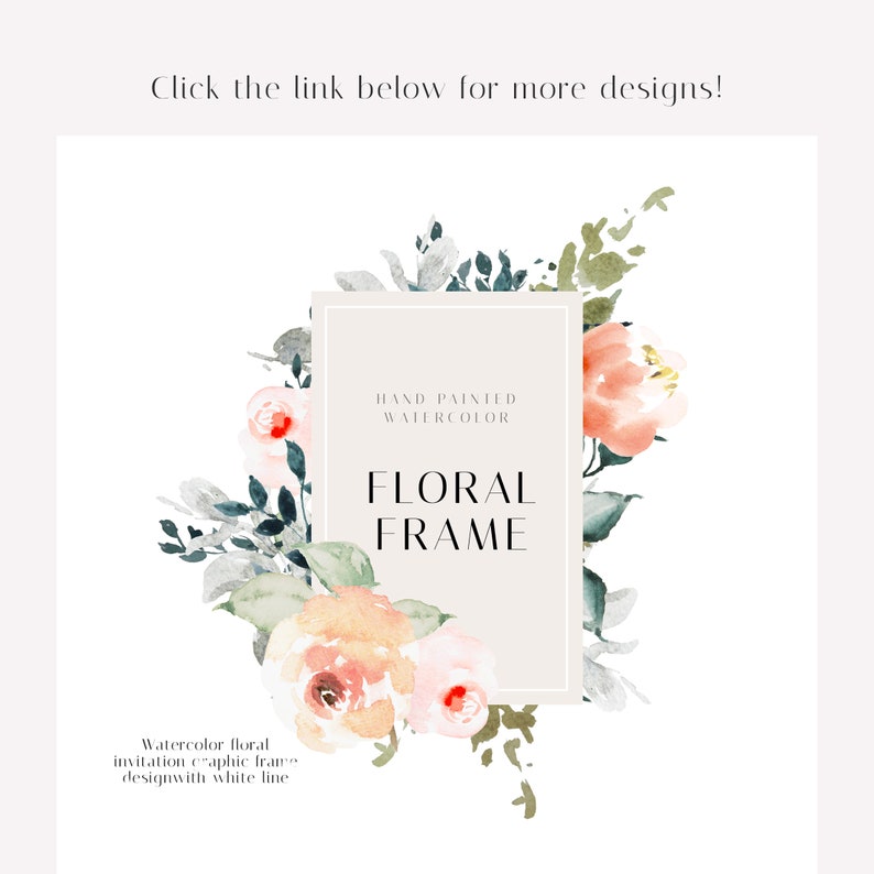 May include: Watercolor floral frame design with a white line. The design features hand-painted watercolor flowers in shades of peach, pink, and green, with the text "FLORAL FRAME" in a rectangular box. The text "Click the link below for more designs!" is at the top.