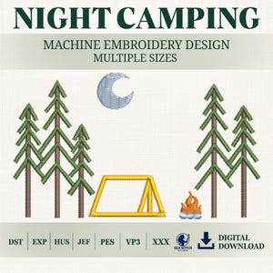 May include: A machine embroidery design titled NIGHT CAMPING featuring a crescent moon, five pine trees, a yellow tent, and a campfire. The text includes MACHINE EMBROIDERY DESIGN MULTIPLE SIZES, file formats DST, EXP, HUS, JEF, PES, VP3, XXX, and DIGITAL DOWNLOAD.
