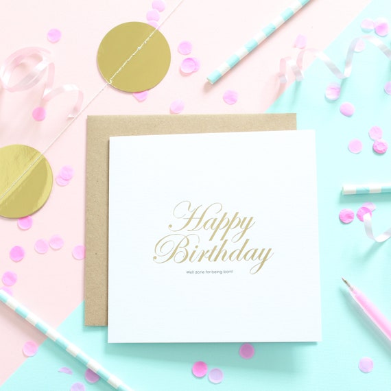 Happy Birthday Well Done for Being Born / Gold Foil / Funny Birthday Card /  