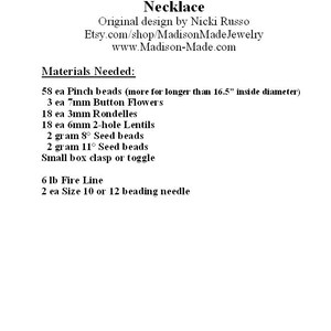 May include: Materials needed to make a Ring Around the Rosie Necklace, including 58 pinch beads, 3 7mm button flowers, 18 3mm rondelles, 18 6mm 2-hole lentils, 2 grams of 8&deg; seed beads, 2 grams of 11&deg; seed beads, a small box clasp or toggle, 6 lb fire line, and 2 size 10 or 12 beading needles.