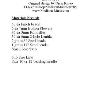 May include: Materials needed to make a Ring Around the Rosie Bracelet: 50 pinch beads, 6 7mm button flowers, 36 3mm rondelles, 36 6mm 2-hole lentils, 2 grams of 8/0 seed beads, 1 gram of 11/0 seed beads, a small box clasp, 6 lb fire line, and a size 10 or 12 beading needle.