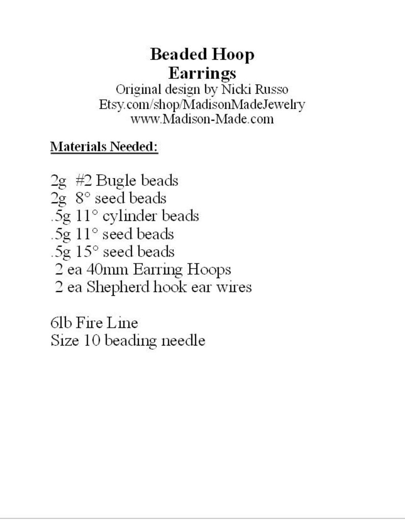 May include: Materials needed to make beaded hoop earrings: 2 grams of #2 bugle beads, 2 grams of 8/0 seed beads, 0.5 grams of 11/0 cylinder beads, 0.5 grams of 11/0 seed beads, 0.5 grams of 15/0 seed beads, 2 40mm earring hoops, 2 shepherd hook ear wires, 6lb fire line, size 10 beading needle.