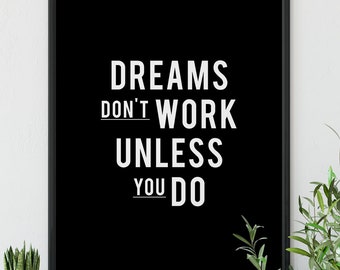 Dreams don't work unless you do, Motivational Print, Printable, Dream Quote, Typography Art, Inspirational Quote, Motivation, Home Decor