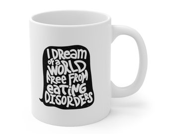 I dream of a world free from eating disorders Nalgona Positivity Pride Ceramic Mug 11oz