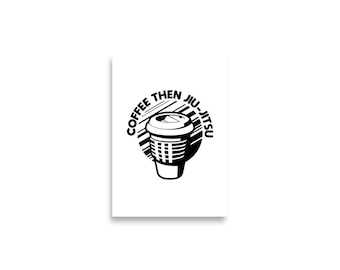 Coffee Then Jiu-Jitsu Poster
