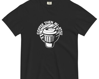 Coffee Then Jiu Jitsu – Martial Arts Morning Routine Tee