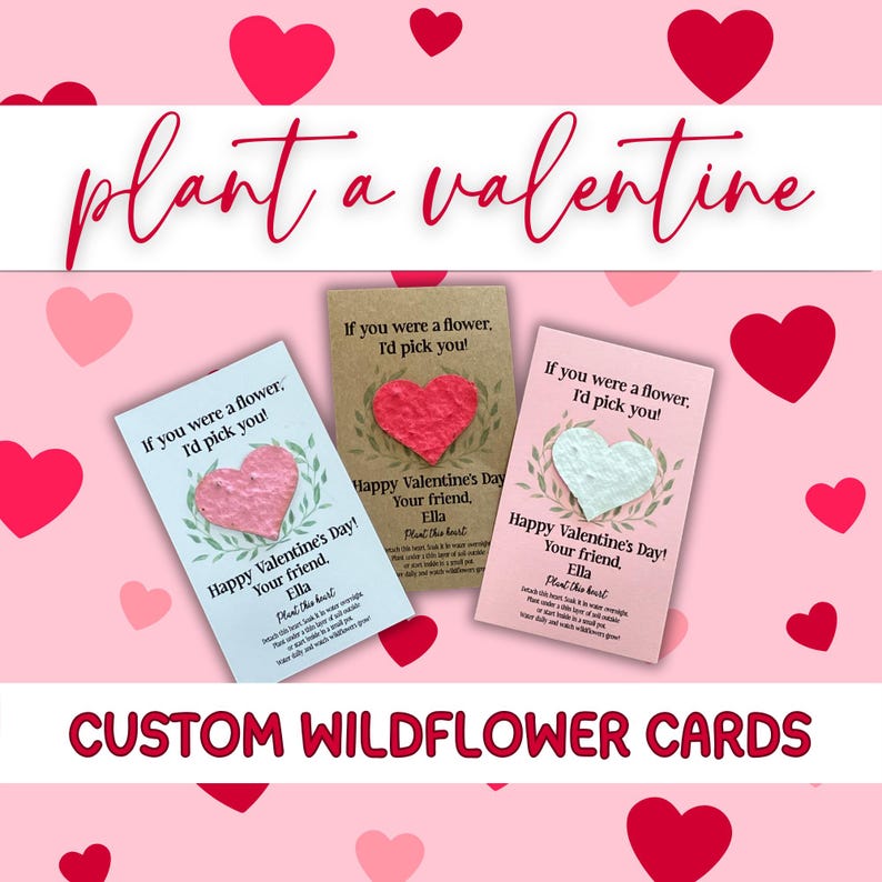 May include: Three custom wildflower cards with heart-shaped seed paper. The cards are white, tan, and pink, with the text "If you were a flower, I'd pick you!" and "Happy Valentine's Day!" The cards are decorated with pink hearts and the words "Plant a Valentine".
