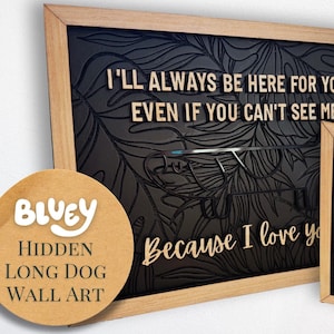 May include: Wooden wall art with a black background and a light wood frame. The art features the text "I'll always be here for you, even if you can't see me. Because I love you." and a floral design.
