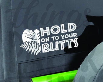 Hold on to your Butts, Jurassic Park Quote Car Decal, T-Rex Dinosaur Stickers, Car Accessories