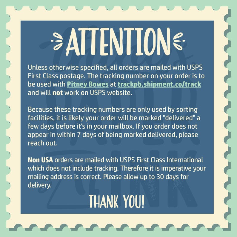 May include: A blue and white postage stamp with the text "ATTENTION" in large, bold letters. The text below explains that orders are mailed with USPS First Class postage and that the tracking number is to be used with Pitney Bowes at trackpb.shipment.co/track. The text also explains that orders outside of the USA are mailed with USPS First Class International, which does not include tracking. The text ends with "THANK YOU!"