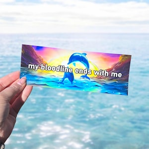 My Bloodline Ends With Me: Dolphin Symphony Meme Bumper Sticker