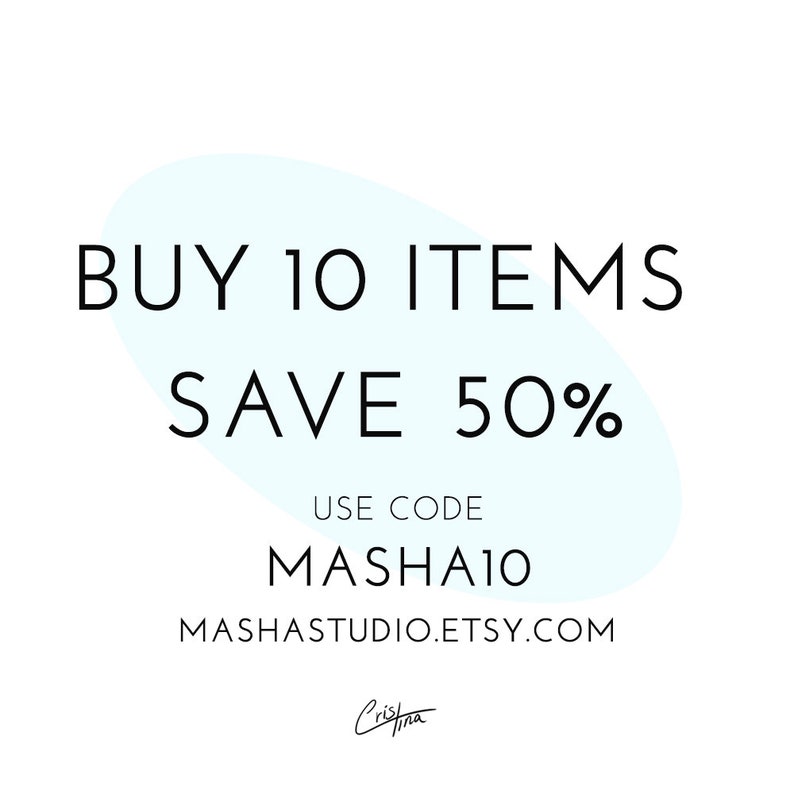 May include: A blue and white graphic with the text "BUY 10 ITEMS SAVE 50%" and the text "USE CODE MASHA10" and the text "MASHASTUDIO.ETSY.COM".