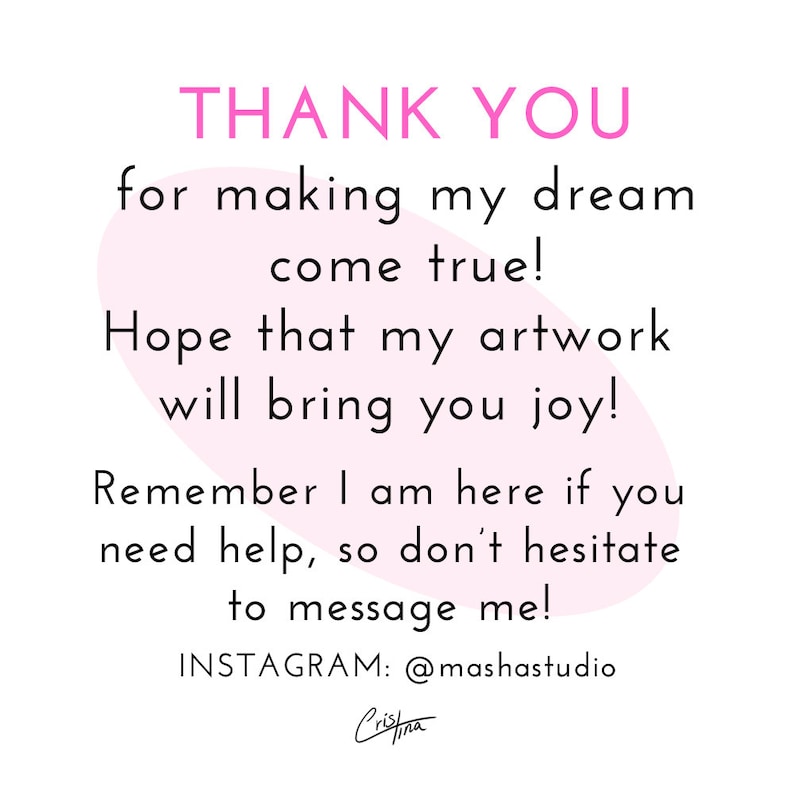 May include: Pink and white graphic with the text "THANK YOU for making my dream come true! Hope that my artwork will bring you joy! Remember I am here if you need help, so don't hesitate to message me! INSTAGRAM: @mashastudio"