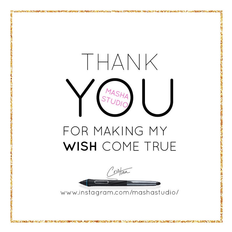 May include: A white card with a gold glitter border and the text "THANK YOU" in black. The word "YOU" has a circle around it with the text "MASHA STUDIO" in pink. The text "FOR MAKING MY WISH COME TRUE" is below the word "YOU". A signature that says "Cristina" is below the text. A black and gray stylus is below the signature. The text "www.instagram.com/mashastudio/" is below the stylus.