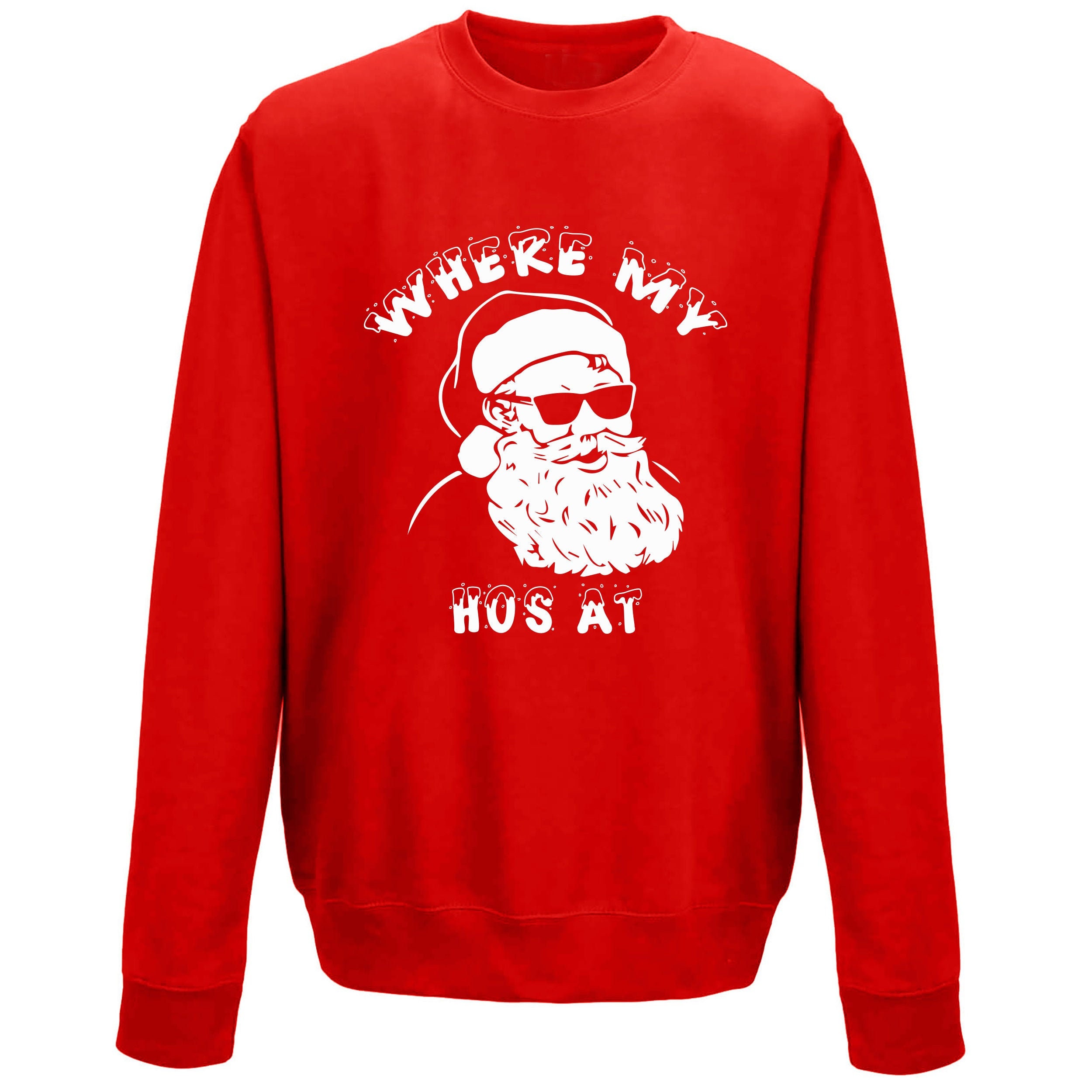 Image of Where My Hos At Unisex Sweatshirt. Christmas Jumper, Funny, Father Christmas, Xmas Festive Spirit, Santa Claus, Humour Naughty List