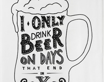 I only drink beer on days that end in y cotton tea towel